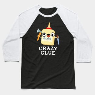 Crazy Glue Cute Super Glue Pun Baseball T-Shirt